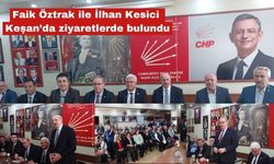 Faik Öztrak ile İlhan Kesici Keşan’da ziyaretlerde bulundu