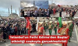 'İstanbul'un Fethi Edirne'den Başlar' etkinliği