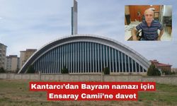 Kantarcı’dan Bayram namazı için Ensaray Camii’ne davet