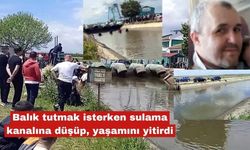 Balık tutmak isterken kanala düşüp, yaşamını yitirdi