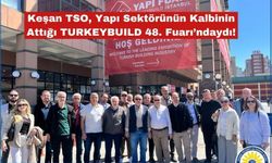 Keşan TSO, TURKEYBUILD 48. Fuarı’ndaydı!