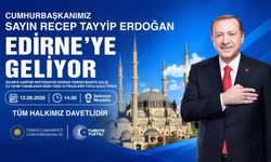 Cumhurbaşkanı Erdoğan 12 Haziran’da Edirne'ye geliyor