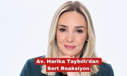 Av. Harika Taybıllı’dan Sert Reaksiyon