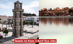 İpsala ve Enez 3. sınıf ilçe oldu!