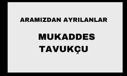 Mukaddes Tavukçu vefat etti