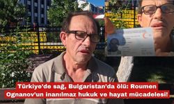 Türkiye’de sağ, Bulgaristan’da ölü