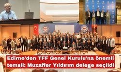 Edirne’den TFF Genel Kurulu’na önemli temsil
