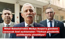 Babaözü’nden Medya Keşan’a gündemi sarsacak açıklamalar