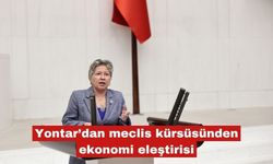 Yontar’dan meclis kürsüsünden ekonomi eleştirisi