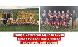 Trakya Veteranlar Ligi'nde büyük final heyecanı