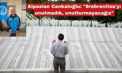 Cankaloğlu: "Srebrenitsa'yı unutmadık, unutturmayacağız"