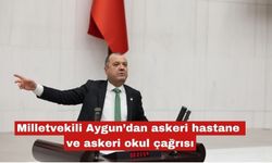 Milletvekili Aygun’dan askeri hastane ve askeri okul çağrısı