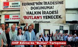 CHP Edirne'de "Butlan" Tartışması