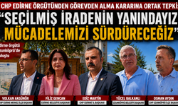 CHP Edirne'den tepki "Seçilmiş iradenin yanındayız"