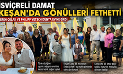 İsviçreli Damat Philipp Keşan'da gönülleri fethetti