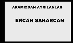 Ercan Şakarcan vefat etti