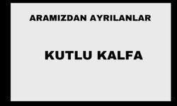 Kutlu Kalfa vefat etti