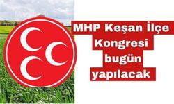 MHP Keşan İlçe Kongresi bugün yapılacak