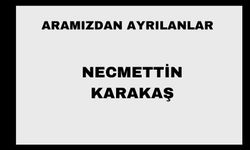 Necmettin Karakaş vefat etti