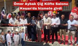 Ömer Aybak Çiğ Köfte Salonu Keşan’da hizmete girdi