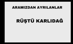 Rüştü Karlıdağ vefat etti
