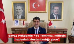Pekdemir: “15 Temmuz, milletin destanlaştığı gece”
