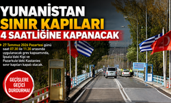 Yunanistan Sınır Kapıları yarın 4 saatliğine kapanacak