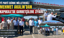 Mehmet Akalın’dan Kapıkule’de gurbetçilere ziyaret