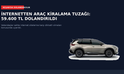 İnternetten araç kiralama tuzağı: 59.600 TL dolandırıldı