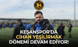 Keşanspor'da Cihan Yeşilırmak dönemi devam ediyor!