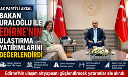 Aksal, Uraloğlu ile  ulaştırma yatırımlarını değerlendirdi