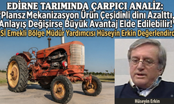 Hüseyin Erkin’den Edirne Tarımı ile ilgili çarpıcı analiz