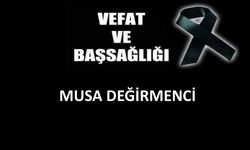 Musa Değirmenci vefat etti