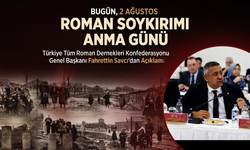 Savcı “Bugün, 2 Ağustos Roman Soykırımı Anma Günü”