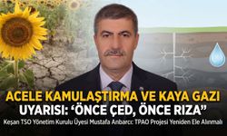 Anbarcı’dan acele kamulaştırma ve kaya gazı uyarısı