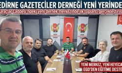 Edirne Gazeteciler Derneği yeni yerinde!