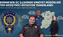 Edirne'nin üç ilçesinde emniyet müdürleri yer değiştirdi