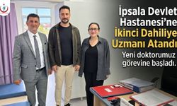 İpsala Devlet Hastanesi'ne İkinci Dahiliye Uzmanı Atandı