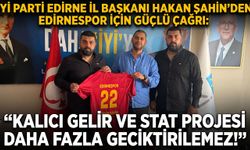 Hakan Şahin’den Edirnespor için güçlü çağrı