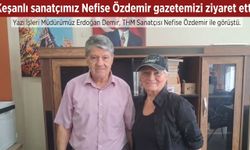 Keşanlı sanatçımız Nefise Özdemir gazetemizi ziyaret etti