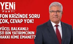 Yücel Balkanlı “Fon krizinde soru çok, cevap yok!”