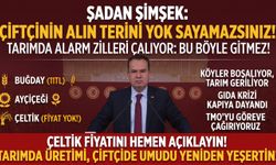 Şadan Şimşek “Çiftçinin alın terini yok sayamazsınız!”