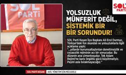 Durmaz: "Yolsuzluk münferit değil, sistemik bir sorundur!"