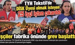 DİSK Üyesi olmak isteyen 25 işçi işten çıkarıldı