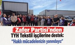 Zafer Partisi'nden TYH Tekstil işçilerine destek