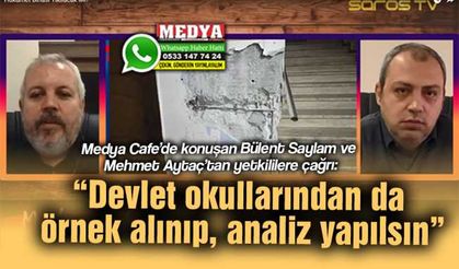 Medya Cafe’de konuşan Bülent Saylam ve Mehmet Aytaç’tan yetkililere çağrı:  “Devlet okullarından da örnek alınıp, analiz yapılsın”