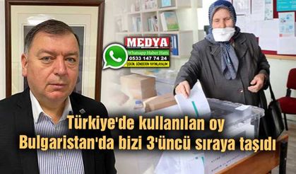 Türkiye'de kullanılan oy Bulgaristan'da bizi 3'üncü sıraya taşıdı