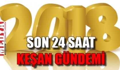 SON 24 SAAT KEŞAN GÜNDEMİ 14 MART 2018