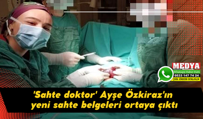'Sahte doktor' Ayşe Özkiraz'ın yeni sahte belgeleri ortaya çıktı