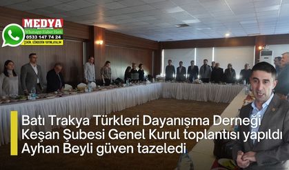 Batı Trakya Türkleri Dayanışma Derneği Keşan Şubesi Genel Kurul toplantısı yapıldı